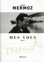 Couverture du livre « Mes vols » de Jean Mermoz aux éditions Arthaud