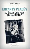 Couverture du livre « Enfants placés : il était une fois un naufrage » de Marie Vaton aux éditions Flammarion