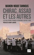 Couverture du livre « Chirac, Assad et les autres ; relations franco-syriennes depuis 1946 » de Manon-Nour Tannous aux éditions Puf