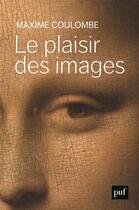 Couverture du livre « Le plaisir des images » de Maxime Coulombe aux éditions Puf