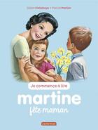 Couverture du livre « Je commence à lire avec Martine T.32 ; Martine fête maman » de Delahaye Gilbert et Marlier Marcel aux éditions Casterman