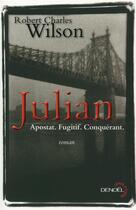 Couverture du livre « Julian ; apostat, fugitif, conquérant » de Robert Charles Wilson aux éditions Denoel