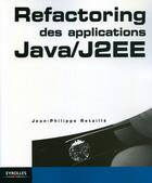 Couverture du livre « Refactoring des applications java/J2EE » de Retaille J-Ph aux éditions Eyrolles