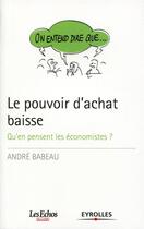 Couverture du livre « Le pouvoir d'achat baisse ; qu'en pensent les économistes? » de Andre Babeau aux éditions Eyrolles