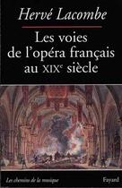 Couverture du livre « Les voies de l'opera francais au xixe siecle » de Herve Lacombe aux éditions Fayard