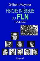 Couverture du livre « Histoire intérieure du FLN (1954-1962) » de Gilbert Meynier aux éditions Fayard