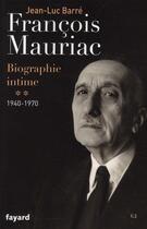 Couverture du livre « François Mauriac ; biographie intime Tome 2 ; 1940-1970 » de Jean-Luc Barre aux éditions Fayard