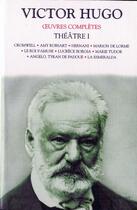 Couverture du livre « Oeuvres complètes ; théâtre t.1 ; Cromwell ; Amy Robsart ; Hernani ; Marion de Lorme ; le roi s'amuse ; Lucrèce Borgia ; Marie Tudor ; Angelo ; Tyran de Padoue ; la Esmeralda » de Victor Hugo aux éditions Bouquins