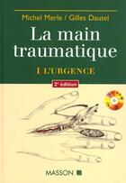 Couverture du livre « La main traumatique t.1 ; l'urgence » de M Merle et Dautel aux éditions Elsevier-masson