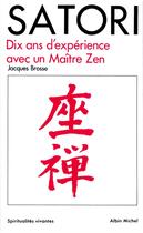 Couverture du livre « Satori ; 10 ans d'expérience avec un maître zen » de Jacques Brosse aux éditions Albin Michel