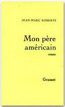 Couverture du livre « Mon père américain » de Jean-Marc Roberts aux éditions Grasset