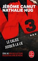 Couverture du livre « W3 Tome 3 : le calice jusqu'à la lie » de Jerome Camut et Nathalie Hug aux éditions Le Livre De Poche