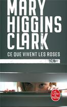 Couverture du livre « Ce que vivent les roses » de Mary Higgins Clark aux éditions Le Livre De Poche