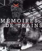 Couverture du livre « Mémoires de trains ; la grande époque du rail de 1827 à nos jours » de Marc Combier aux éditions Solar