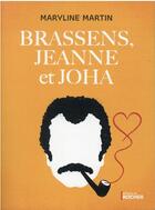 Couverture du livre « Brassens, Jeanne et Joha » de Maryline Martin aux éditions Rocher