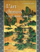 Couverture du livre « L'art chinois : une histoire culturelle » de Christine Kontler aux éditions Cnrs