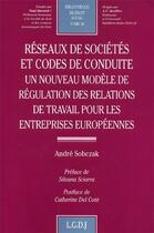Couverture du livre « Réseaux de sociétés et codes de conduite ; un nouveau modèle de régulation des relations de travail pour les entreprises européennes » de Sobczak A. aux éditions Lgdj