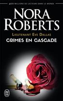 Couverture du livre « Lieutenant Eve Dallas Tome 4 : crimes en cascade » de Nora Roberts aux éditions J'ai Lu