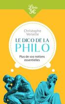 Couverture du livre « Le dico de la philo ; plus de 100 notions essentielles » de Christophe Verselle aux éditions J'ai Lu