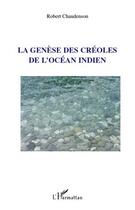 Couverture du livre « La genèse des créoles de l'océan indien » de Robert Chaudenson aux éditions L'harmattan