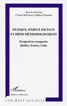 Couverture du livre « Musique, enjeux sociaux et defis methodologiques - perspectives comparees quebec, france, cuba » de Fournier/Robineau aux éditions Editions L'harmattan