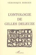 Couverture du livre « L'ontologie de gilles deleuze » de Veronique Bergen aux éditions Editions L'harmattan