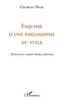 Couverture du livre « Esquisse d'une philosophie du style ; autour du champ négro-africain » de Georges Ngal aux éditions Editions L'harmattan