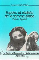 Couverture du livre « Espoirs et realités de la femme arabe: Algérie-Egypte » de Catherine Delcroix aux éditions Editions L'harmattan