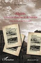 Couverture du livre « Algérie ; souvenirs d'ombre et de lumière » de Jean-Pierre Comes aux éditions Editions L'harmattan