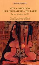 Couverture du livre « Mon anthologie de litterature antillaise de ses origines a 1975 t.3 ; la femme antillaise, de l'humiliation a la liberat » de Mireille Nicolas aux éditions L'harmattan