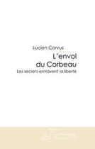 Couverture du livre « L'envol du corbeau ; les secrets entravent la liberté » de Lucien Corvus aux éditions Editions Le Manuscrit