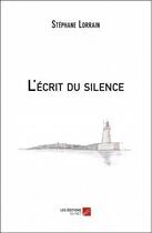 Couverture du livre « L'écrit du silence » de Stephane Lorrain aux éditions Editions Du Net