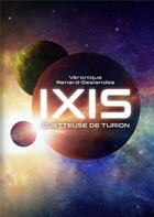 Couverture du livre « Ixis ; guetteuse de Turion » de Veronique Renard-Deslandes aux éditions Books On Demand