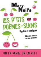 Couverture du livre « Les p'tits poèmes-slams rigolos et ironiques ; à lire aux toilettes ou sous la couette » de Mary Neils aux éditions Books On Demand