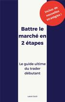 Couverture du livre « Battre le marché en 2 étapes : Le guide ultime du trader débutant » de Culo Loick aux éditions Books On Demand