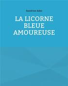 Couverture du livre « La licorne bleue amoureuse » de Sandrine Adso aux éditions Books On Demand