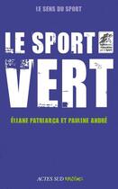 Couverture du livre « Le sport vert » de Eliane Patriarca et Pauline Andre aux éditions Editions Actes Sud