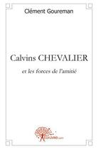 Couverture du livre « Calvins chevalier - et les forces de l'amitie » de Goureman Clement aux éditions Edilivre