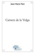 Couverture du livre « Carnets de la volga » de Jean-Marie Pieri aux éditions Edilivre