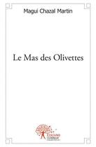Couverture du livre « Le mas des olivettes » de Magui Chazal-Martin aux éditions Edilivre