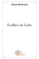 Couverture du livre « Feuillets de l'aube » de Kamal Benkirane aux éditions Edilivre