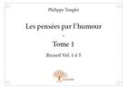 Couverture du livre « Les pensées par l'humour t.1 » de Philippe Tonglet aux éditions Edilivre