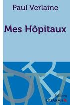 Couverture du livre « Mes hôpitaux » de Paul Verlaine aux éditions Ligaran