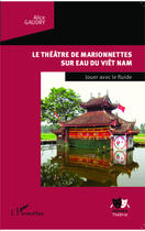 Couverture du livre « Le théâtre de marionnettes sur l'eau du Viet-nam ; jouer avec le fluide » de Alice Gaudry aux éditions Editions L'harmattan