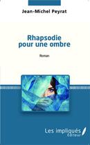 Couverture du livre « Rhapsodie pour une ombre » de Jean-Michel Peyrat aux éditions L'harmattan