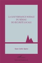 Couverture du livre « La gouvernance nodale du réseau de la sécurité locale » de Yann-Cedric Quero aux éditions L'harmattan