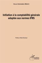Couverture du livre « Initiation à la comptabilité générale adaptee aux normes IFRS » de Oscar Assoumou Menye aux éditions L'harmattan