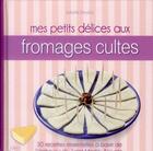 Couverture du livre « Mes petits délices aux fromages cultes » de V Perrotte aux éditions Ideo