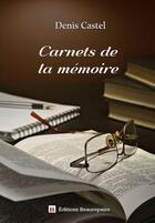 Couverture du livre « Carnets de la mémoire » de Denis Castel aux éditions Beaurepaire