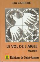 Couverture du livre « Le vol de l'aigle » de Jan Carrere aux éditions De Saint Amans